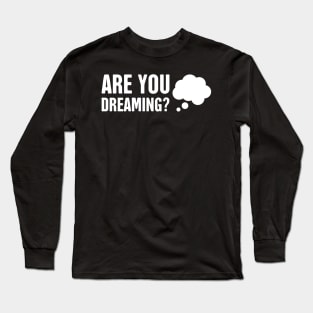 Are You Dreaming? | Lucid Dream Reality Check Long Sleeve T-Shirt